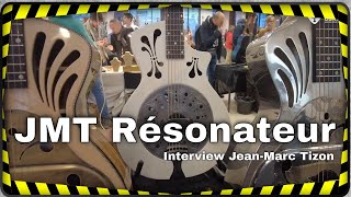 JMT Résonateur interview JeanMarc Tizon au Paris Guitar Festival 2023 [upl. by Arocahs60]