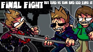 FNF Final Fight But Tord Vs Tom and Edd Sing It [upl. by Joh]