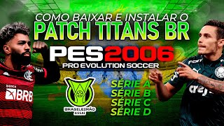 PES 2006  PATCH TITANS BR  BRASILEIRÃO ATUALIZADO  2023 [upl. by Enajiram40]