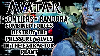 Avatar Frontiers Of Pandora Combined Forces Destroy The Pressure Valves In The Extractor Plant [upl. by Paten908]