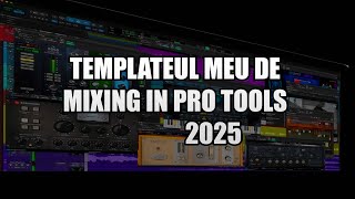 Template ul meu de MIXING in Pro Tools 2025 [upl. by Harwell]