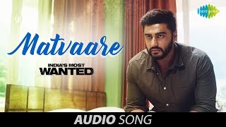 Matvaare  Audio  Indias Most Wanted  Arjun Kapoor  Jubin Nautiyal  Sanah MoiduttyAmit Trivedi [upl. by Toh846]