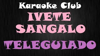 IVETE SANGALO  TELEGUIADO  KARAOKE [upl. by Yenaled281]