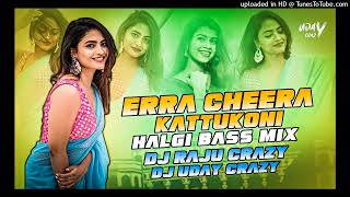 ERRA CHEERA KATTUKONI SONG HALGI BASS MIX BYDJ RAJU CRAZY amp DJ UDAY CRAZY [upl. by Yeltihw399]