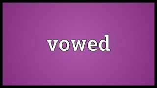 Vowed Meaning [upl. by Gnaoh]