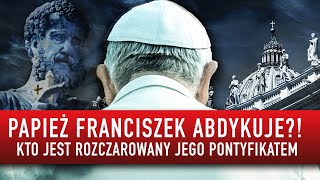 Papież Franciszek abdykuje Kto jest rozczarowany jego pontyfikatem  Podcast [upl. by Kathye907]