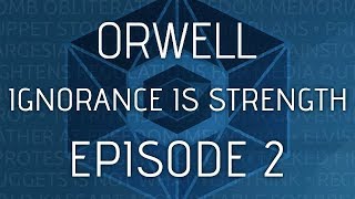 Orwell Ignorance is Strength  Episode Two  Fake News [upl. by Otxis]