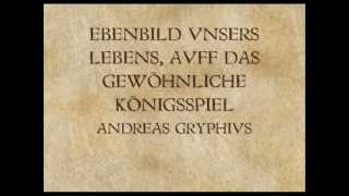 Ebenbild unseres Lebens  Auf das gewöhnliche Königsspiel  Andreas Gryphius [upl. by Noby]