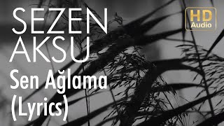 Sezen Aksu  Sen Ağlama Lyrics I Şarkı Sözleri [upl. by Inalial705]