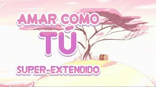 Steven Universe  Amar Como Tú SuperExtendido Original  Reprise  Latin American Spanish [upl. by Yesima]