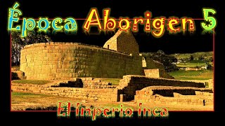 El imperio inca  ÉPOCA ABORIGEN 55 [upl. by Asilram]