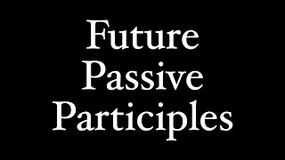 Future Passive Participles Gerundives [upl. by Bonine]