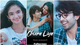 Chura Liya Fullscreen Whatsapp Status  Himansh Kohli Status  Chura Liya Song Status  Love Status [upl. by Gleich591]