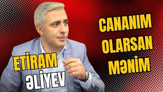 Etiram Əliyev  Cananım olarsan mənim [upl. by Beckett]