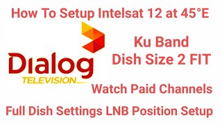 How To Setup Intelsat12 at 45°E Ku Band  How To Satup Dailog DTH Full Dish Settings 2018 [upl. by Winnifred480]