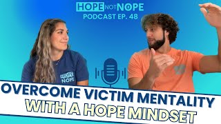 3 Strategies to Overcome Victim Mentality and Embrace a Hope Mindset Ep 48 [upl. by Araccot437]