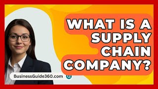 What Is A Supply Chain Company  BusinessGuide360com [upl. by Alahc]