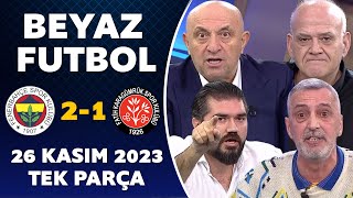 Beyaz Futbol 26 Kasım 2023 Tek Parça  Fenerbahçe 21 Karagümrük [upl. by Chrisman43]