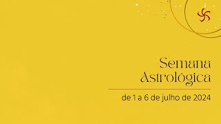 Semana Astrológica  de 1 a 6 de julho astrologia [upl. by Ziana]