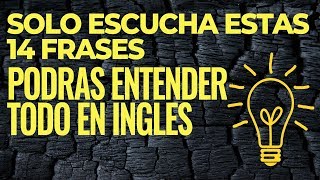 Solo Escuchas Estas 14 Frases Podrás Entender TODO en Inglés [upl. by Saideman483]