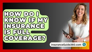 How Do I Know If My Insurance Is Full Coverage  InsuranceGuide360com [upl. by Abdella303]