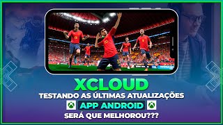 XCLOUD  TESTANDO AS ÚLTIMAS ATUALIZAÇÕES APP ANDROID  SERÁ QUE MELHOROU [upl. by Willette]