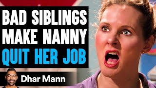 BAD SIBLINGS Make NANNY QUIT HER JOB They Live To Regret It  Dhar Mann [upl. by Trebron]