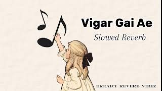 Vigar Gai Ae Slowed and Reverb [upl. by Ahcrop319]