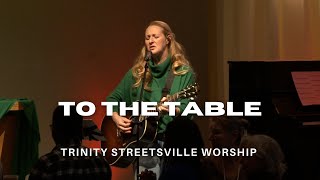 To The Table  Trinity Streetsville Worship  Live January 14 2024 [upl. by Nallid]