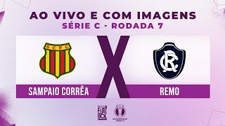 AO VIVO E COM IMAGENS SAMPAIO CORRÊA X REMO  RODADA 07  SÉRIE C 2024 [upl. by Westmoreland]