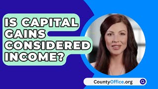 Is Capital Gains Considered Income  CountyOfficeorg [upl. by Jehial]