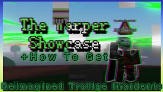 The Warper Showcase  Obtainment Method  Reimagined Trollge Incidents Roblox [upl. by Con]