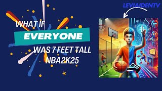 What If Every Player Was 7 Feet Tall  NBA 2K25 Simulation  LeviAidenTV [upl. by Samid]