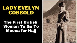 Lady Evelyn Cobbold The First British Woman To Go To Hajj [upl. by Aniahs]