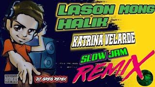 LASON MONG HALIK  KATRINA VELARDE  SLOW JAM REMIX  DjGregRemix  grebenjuntv [upl. by Bertrando]