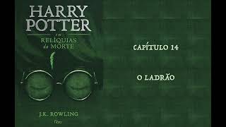 HARRY POTTER E AS RELÍQUIAS DA MORTE  CAP 14 O LADRÃO  JK ROWLING AUDIOBOOK [upl. by Frieda]