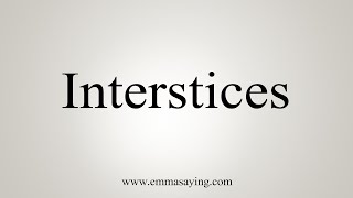 How To Say Interstices [upl. by Sulohcin]