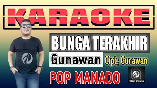 Karaoke BUNGA TERAKHIR Gunawan POP Manado [upl. by Bria]