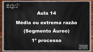 Aula 14  Média ou Extrema Razão Segmento Áureo Primeiro processo [upl. by Auqinal567]