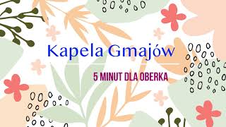 5 minut dla oberka  Kapela Gmajów [upl. by Giverin]