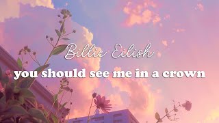 Billie Eilish  you should see me in a crown Lyrics [upl. by Zigmund]