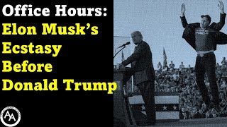 Office Hours Elon Musks Ecstasy Before Donald Trump [upl. by Consuelo]