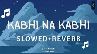 Kabhi Na Kabhi SlowedReverbAditya Narayan  R N LOFI [upl. by Faro779]