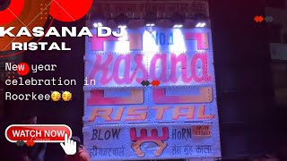 Kasana dj new year 2024 celebration in Roorkee🔥🔥Dhamakedar night🥳🥳 [upl. by Bibbye587]