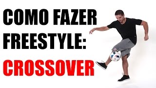 CROSSOVER Futebol Freestyle  COMO FAZER 11 [upl. by Joh]