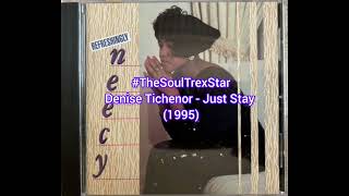 Denise Tichenor  Just Stay 1995 TheSoulTrexStar [upl. by Heymann]