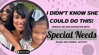 I DIDNT KNOW SHE COULD DO THIS  Update on our Special Needs Daughter [upl. by Neffirg]