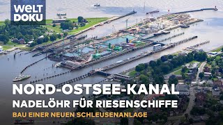 DER NORDOSTSEEKANAL Nadelöhr für Riesenschiffe  Neubau einer Schleusenanlage  WELT Doku [upl. by Beacham]