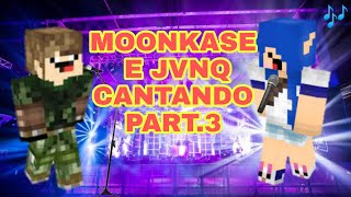 MOONKASE e JVNQ CANTANDO  Parte 3 [upl. by Giraud]