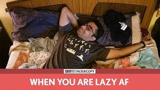 FilterCopy  When Youre Lazy AF  Ft Viraj Ghelani [upl. by Dorej941]